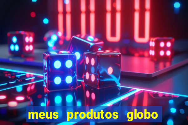 meus produtos globo com pagamento